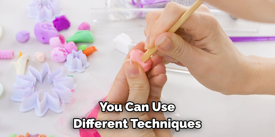 You Can Use Different Techniques