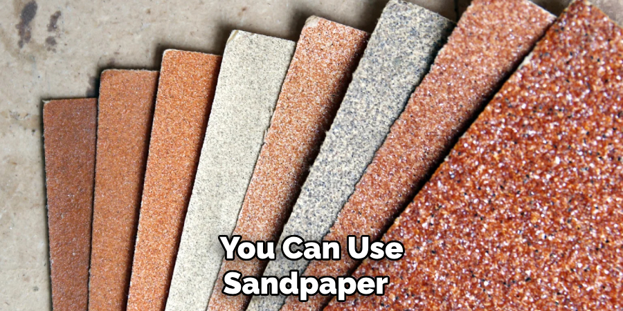  You Can Use Sandpaper 