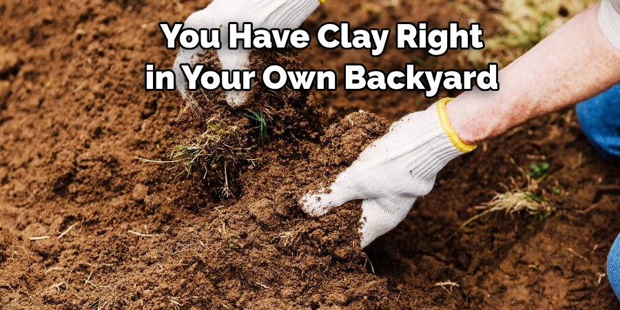 You Have Clay Right in Your Own Backyard