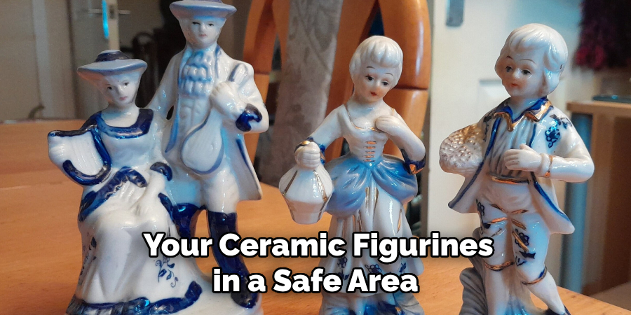 Your Ceramic Figurines in a Safe Area