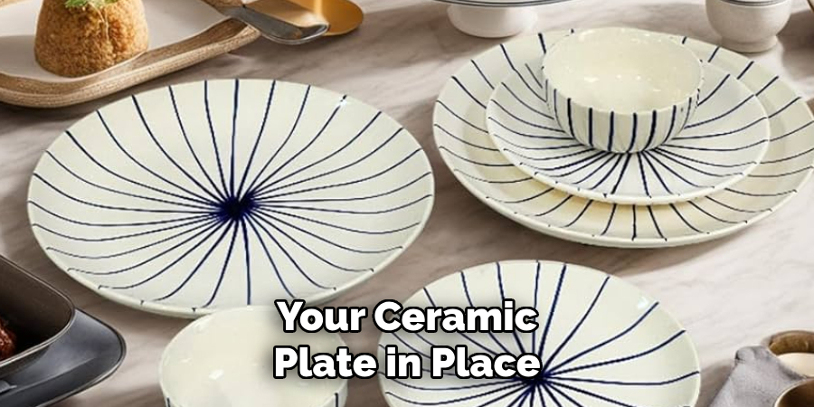 Your Ceramic Plate in Place