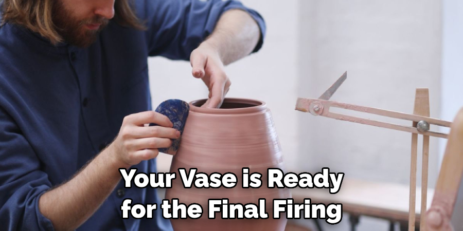 Your Vase is Ready for the Final Firing