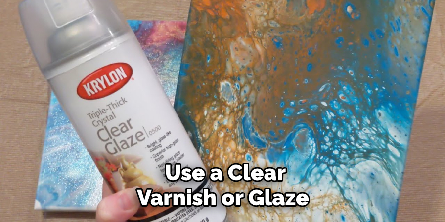 Use a Clear Varnish or Glaze 