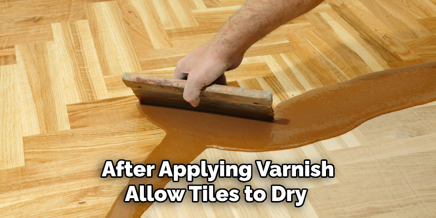 After Applying Varnish Allow Tiles to Dry 