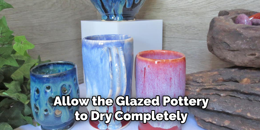 Allow the Glazed Pottery to Dry Completely