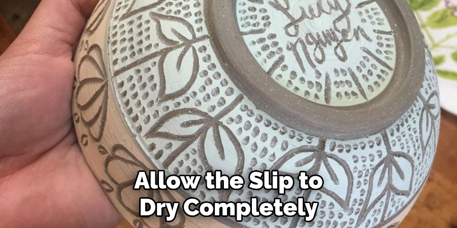 Allow the Slip to Dry Completely