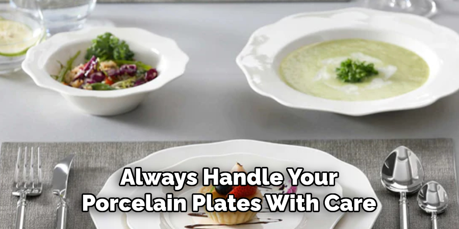 Always Handle Your Porcelain Plates With Care