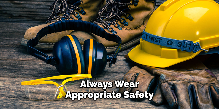 Always Wear Appropriate Safety