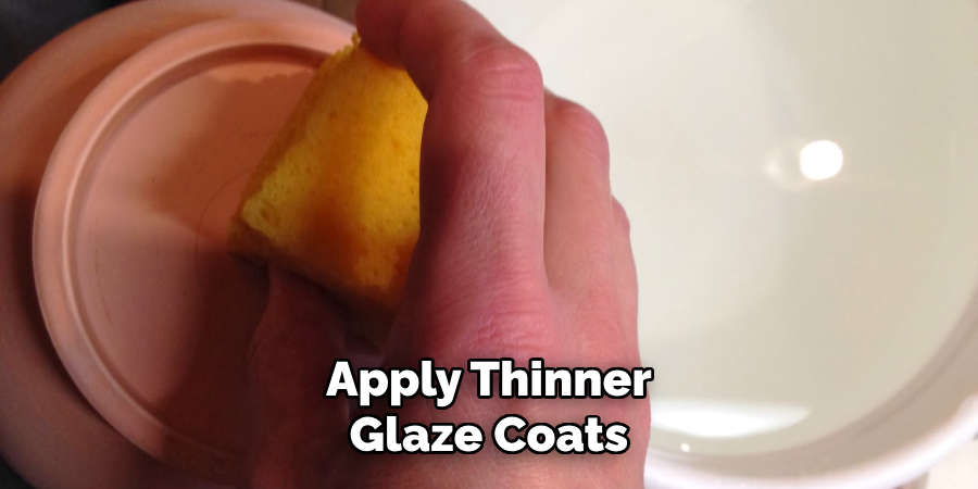 Apply Thinner Glaze Coats