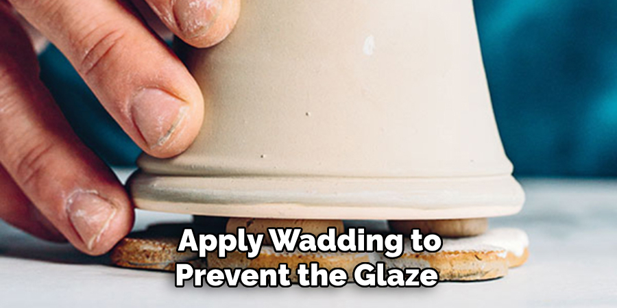 Apply Wadding to Prevent the Glaze 