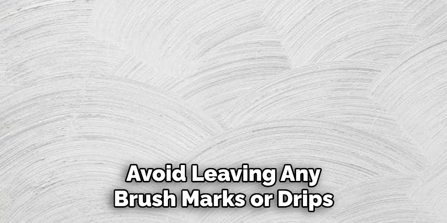 Avoid Leaving Any Brush Marks or Drips