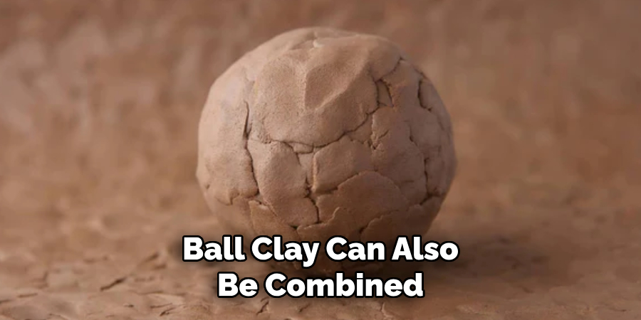 Ball Clay Can Also Be Combined