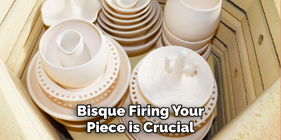 Bisque Firing Your Piece is Crucial