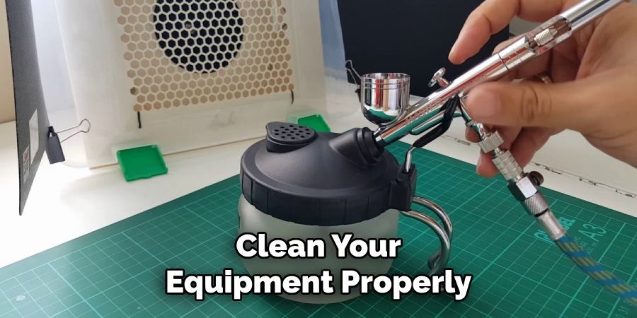 Clean Your Equipment Properly