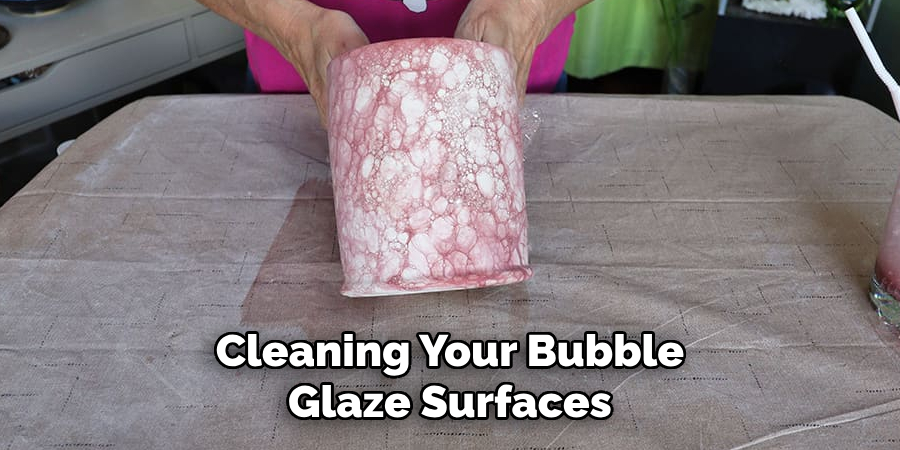 Cleaning Your Bubble Glaze Surfaces