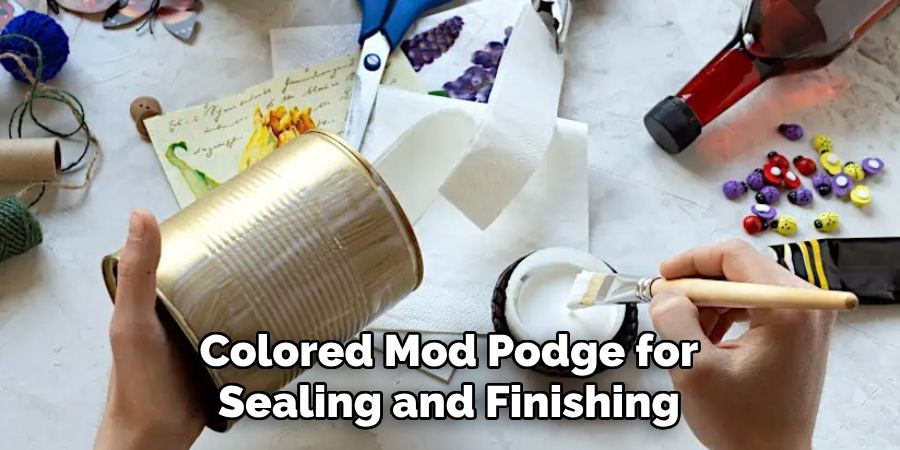 Colored Mod Podge for Sealing and Finishing