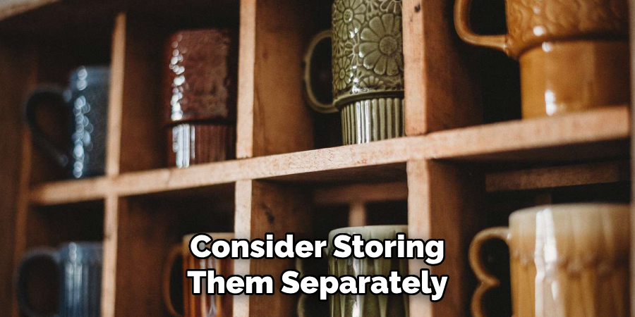 Consider Storing Them Separately