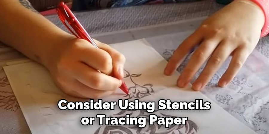 Consider Using Stencils or Tracing Paper