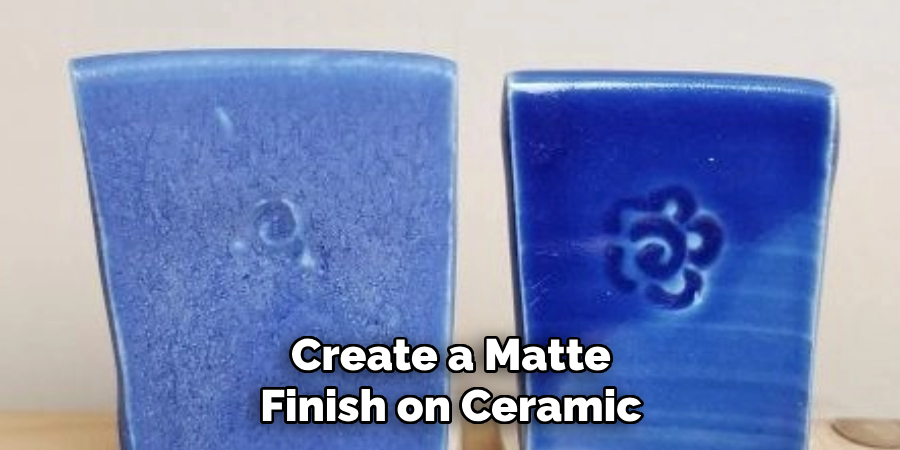 Create a Matte Finish on Ceramic