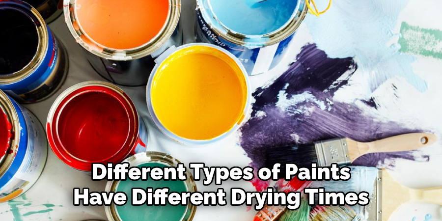 Different Types of Paints Have Different Drying Times