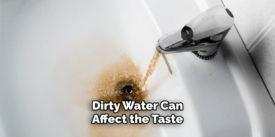 Dirty Water Can Affect the Taste