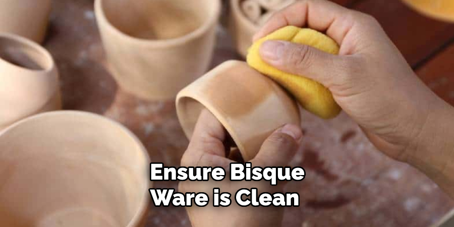 Ensure Bisque Ware is Clean 