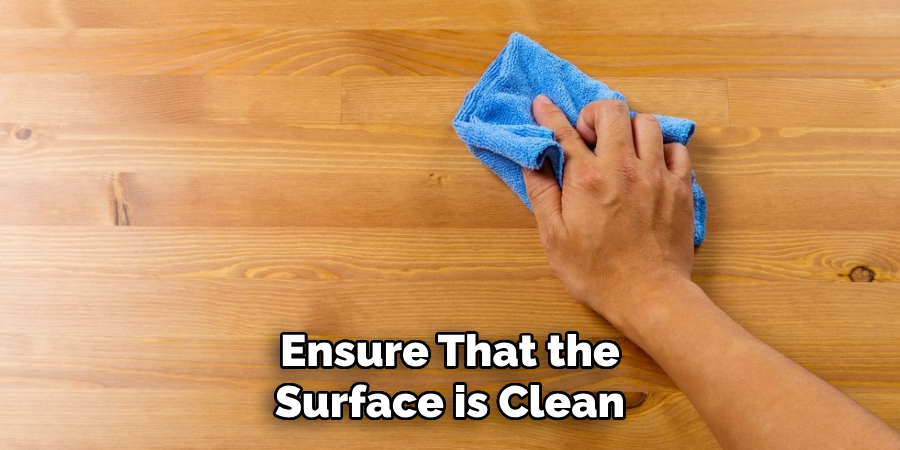 Ensure That the Surface is Clean