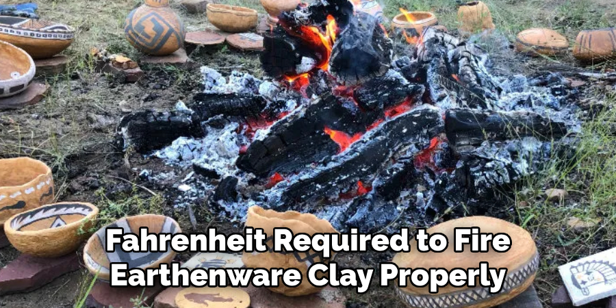 Fahrenheit Required to Fire Earthenware Clay Properly