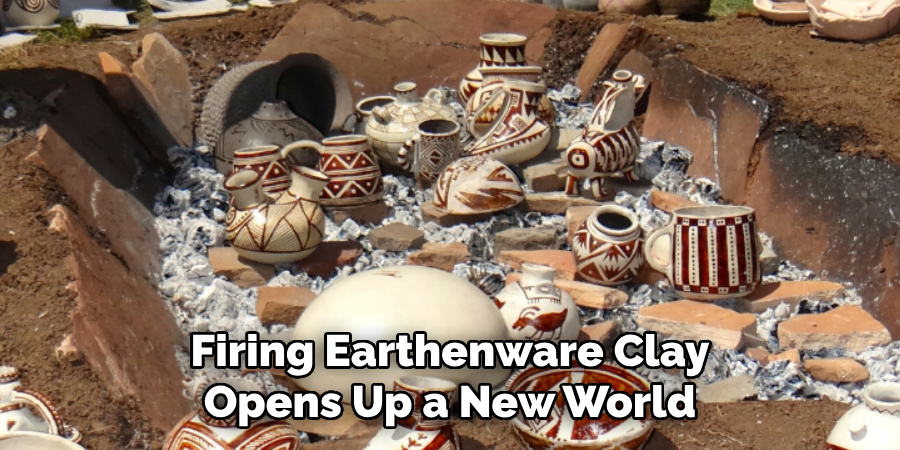 Firing Earthenware Clay Opens Up a New World