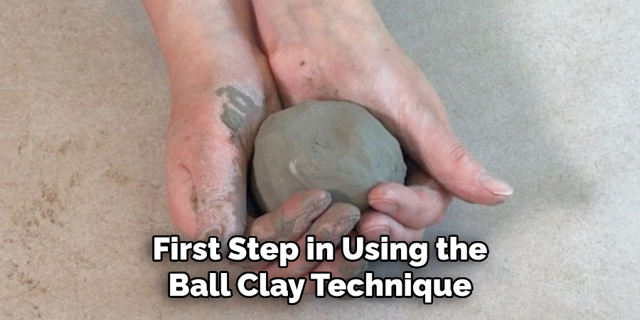 First Step in Using the Ball Clay Technique