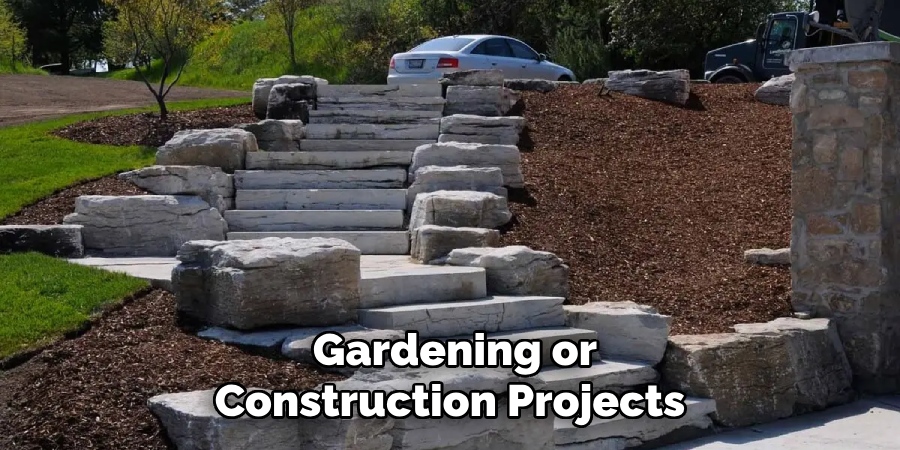 Gardening or Construction Projects 