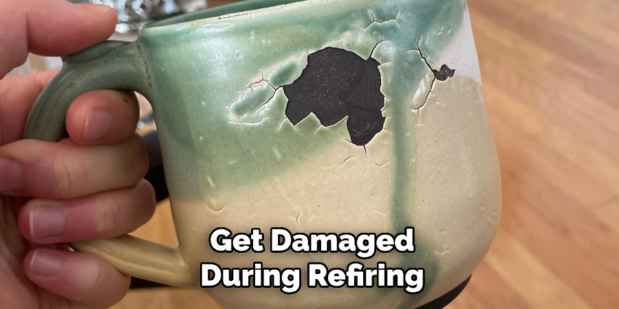 Get Damaged During Refiring