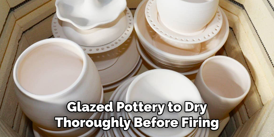 Glazed Pottery to Dry Thoroughly Before Firing