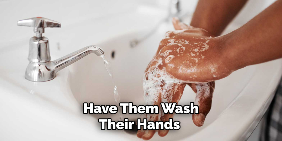 Have Them Wash Their Hands