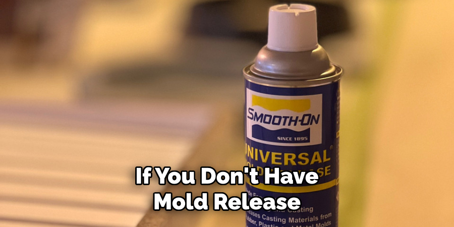 If You Don't Have Mold Release