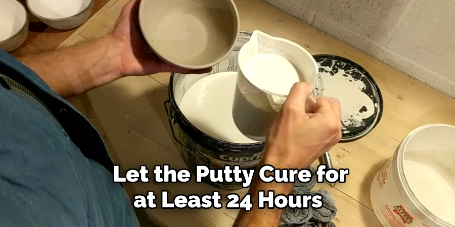 Let the Putty Cure for at Least 24 Hours