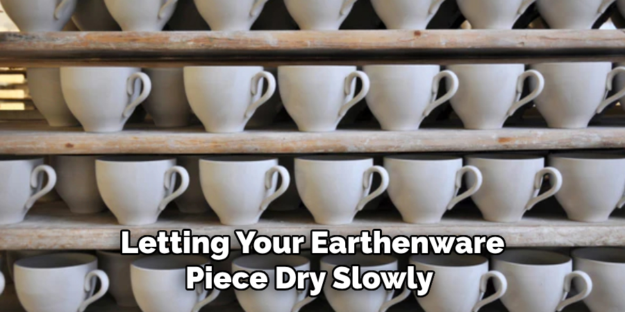 Letting Your Earthenware Piece Dry Slowly 