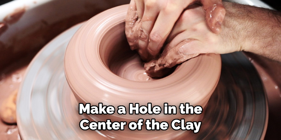 Make a Hole in the Center of the Clay