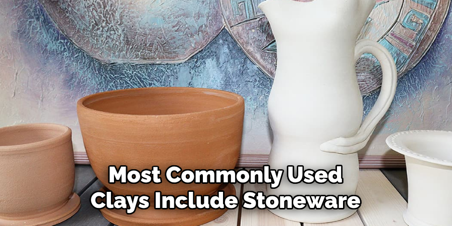 Most Commonly Used Clays Include Stoneware