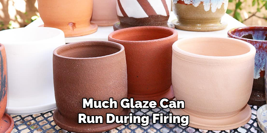 Much Glaze Can Run During Firing