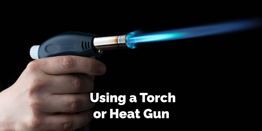 Using a Torch or Heat Gun