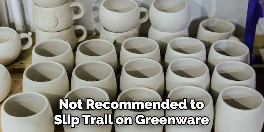 It's Not Recommended to Slip Trail on Greenware