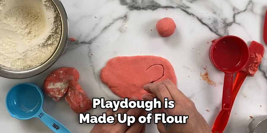 Playdough is Made Up of Flour