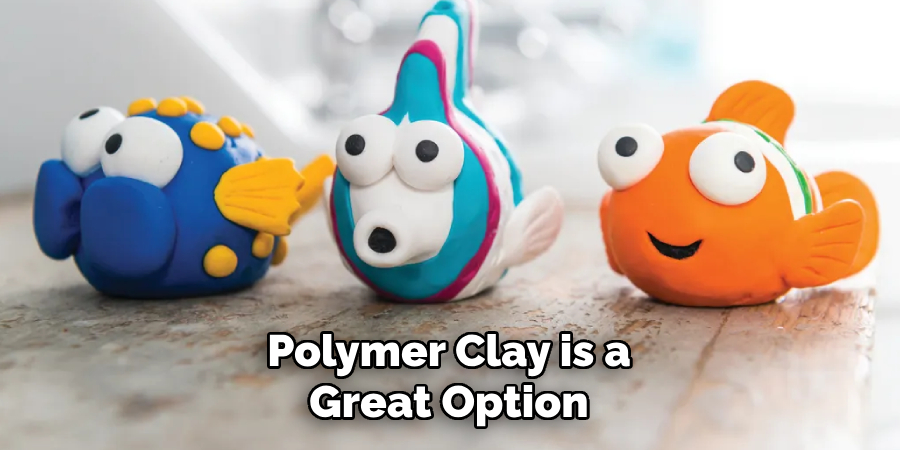 Polymer Clay is a Great Option