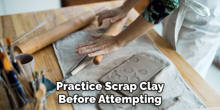 Practice Scrap Clay Before Attempting