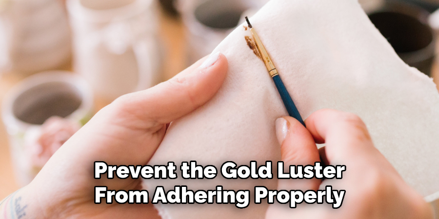 Prevent the Gold Luster From Adhering Properly