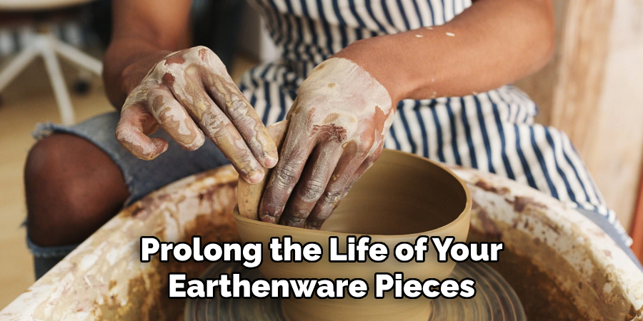 Prolong the Life of Your Earthenware Pieces