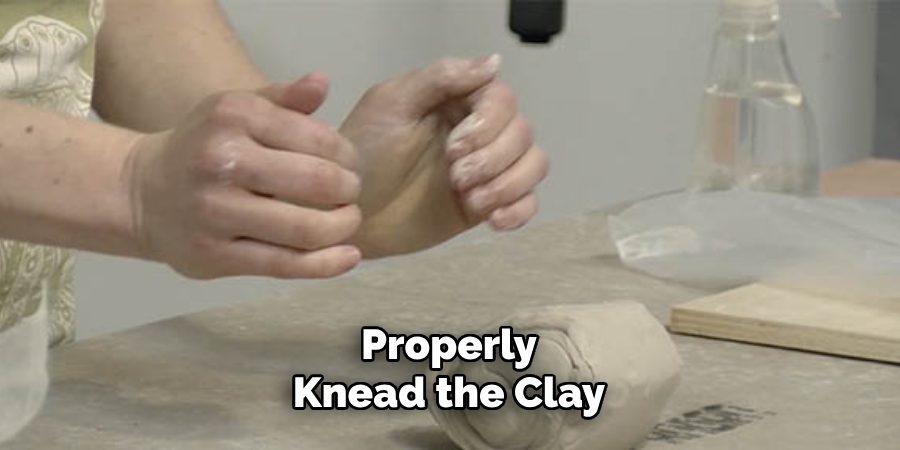 Properly Knead the Clay