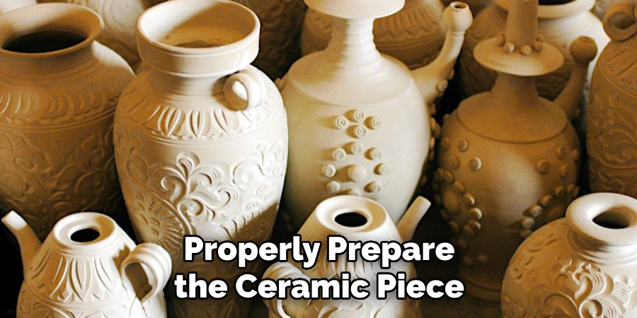 Properly Prepare the Ceramic Piece