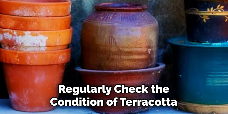 Regularly Check the Condition of Terracotta